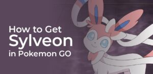 How To Get A Sylveon In Pokemon Go