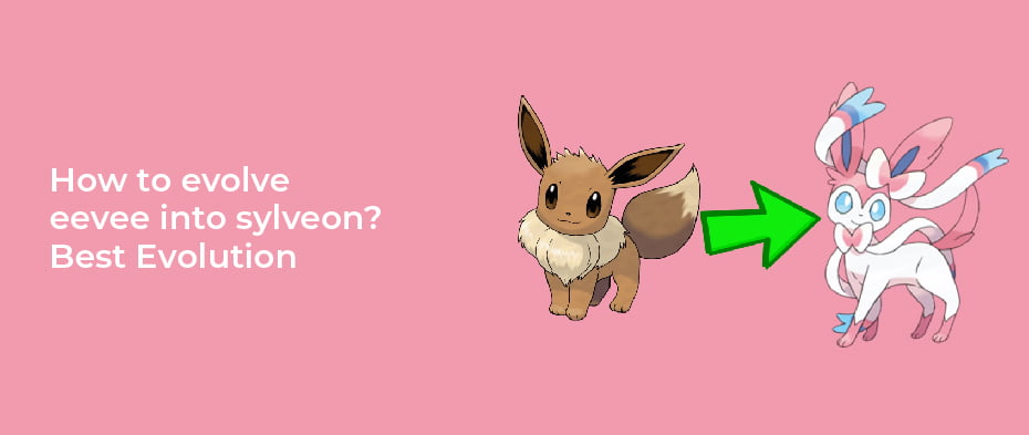 How to evolve eevee into sylveon Best Evolution